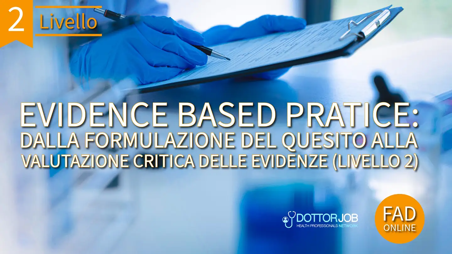 EVIDENCE BASED PRATICE: Dalla formulazione del quesito alla valutazione critica delle evidenze (livello 2)
